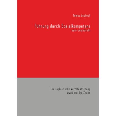Führung durch Sozialkompetenz, Taschenbuch von Tobias Zschech, BoD – Books on Demand, 978-3-7481-3116-8
