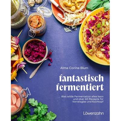 fantastisch fermentiert, Gebundene Ausgabe von Alma Corina Blum, Löwenzahn Verlag in der Studienverlag Ges.m.b.H., 978-3-7066-8802-4