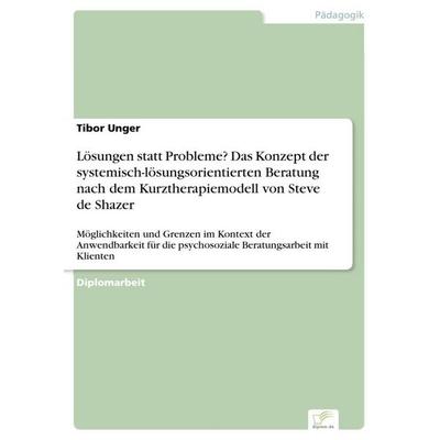 Lösungen statt Probleme? Das Konzept der systemisch-lösungsorientierten Beratung nach dem Kurztherapiemodell von Steve de Shazer, Taschenbuch von