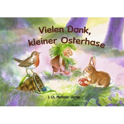 Vielen Dank, kleiner Osterhase, Gebundene Ausgabe von Johanna Schneider,Joao Schneider, Mellinger, J Ch
