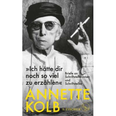 »Ich hätte dir noch so viel zu erzählen«, Gebundene Ausgabe von Annette Kolb, S. Fischer Verlag, 978-3-10-397422-5