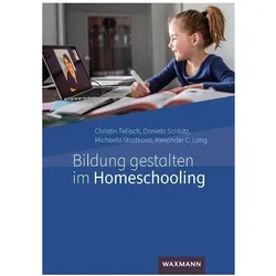 Bildung gestalten im Homeschooling, Fachbücher von Daniela Schlütz, Alexander C. Lang, Michaela Stastkova, Christin Tellisch