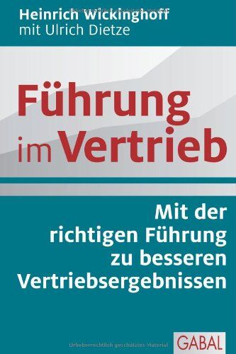 Heinrich Wickinghoff - Führung im Vertrieb: Mit der richtigen Führung zu besseren Vertriebsergebnissen - Preis vom 30.09.2026 09:01:18 h