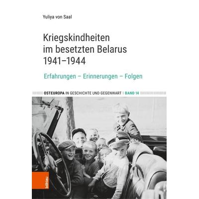 Kriegskindheiten im besetzten Belarus 1941–1944, Gebundene Ausgabe von Yuliya Saal, Böhlau Köln, 978-3-412-53422-6