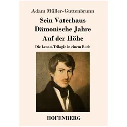 Sein Vaterhaus, Dämonische Jahre, Auf der Höhe, Belletristik von Adam Müller-Guttenbrunn