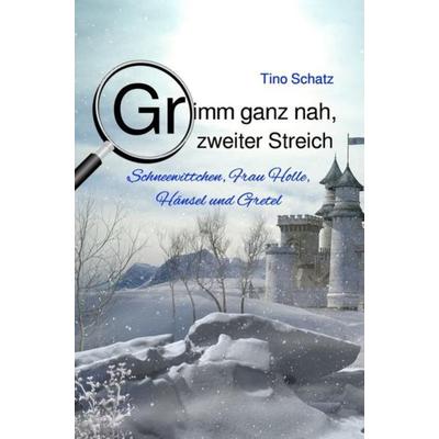 Grimm ganz nah, zweiter Streich, Taschenbuch von Tino Schatz, Epubli, 978-3-7485-5533-9