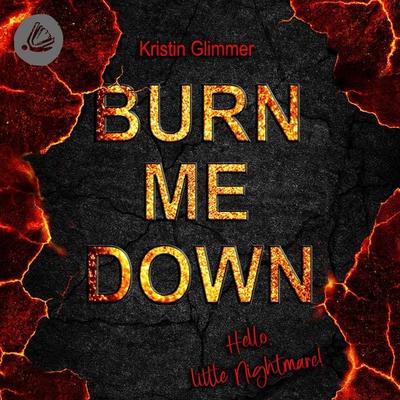 Burn me down – Hello, little Nightmare - Kristin Glimmer, Audio, 4069829634694