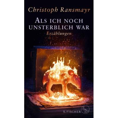 Als ich noch unsterblich war, Gebundene Ausgabe von Christoph Ransmayr, S. Fischer Verlag, 978-3-10-397608-3