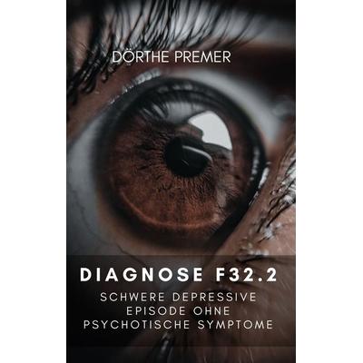 Diagnose F32.2, Taschenbuch von Dörthe Premer, BoD – Books on Demand, 978-3-7557-8098-4