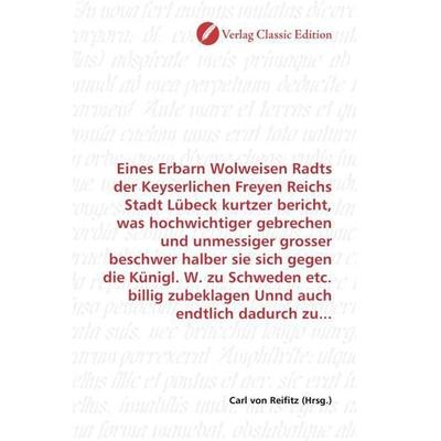 Eines Erbarn Wolweisen Radts der Keyserlichen Freyen Reichs Stadt Lübeck kurtzer bericht, was hochwichtiger gebrechen und unmessiger grosser beschwer,
