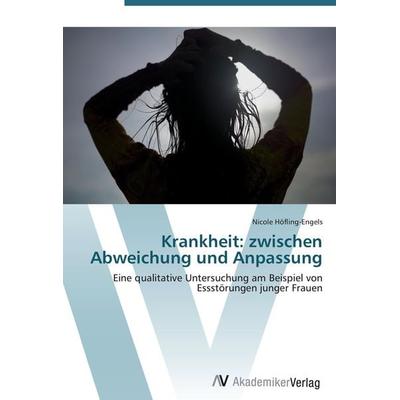 Krankheit: zwischen Abweichung und Anpassung, Taschenbuch von Nicole Höfling-Engels, AV Akademikerverlag, 978-3-639-41761-6