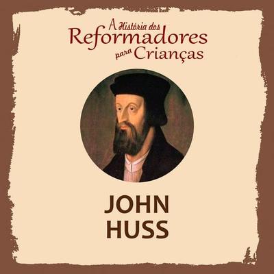 A História dos Reformadores para Crianças: John Huss - Julia McNair Wright, Audio, 9788566209907