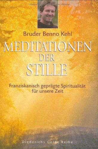 Benno Kehl - Meditationen der Stille: Franziskanisch geprägte Spiritualität für unsere Zeit (Diederichs Gelbe Reihe) - Preis vom 30.09.2026 09:01:18 h
