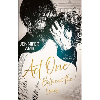 Act One, Taschenbuch von Jennifer Aris, BoD – Books on Demand, 978-3-696-37454-9