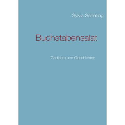 Buchstabensalat, Taschenbuch von Sylvia Schelling, BoD – Books on Demand, 978-3-8370-8891-5