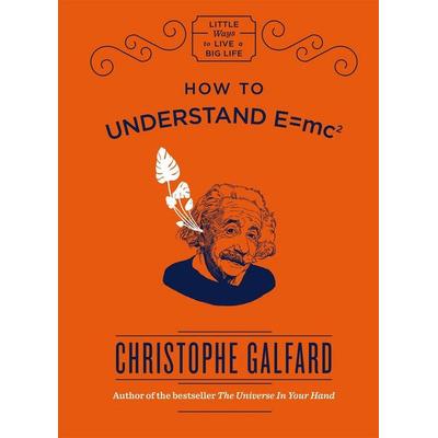 How To Understand E =mc², Gebundene Ausgabe von Christophe Galfard, Quercus Publishing, 978-1-78648-495-6