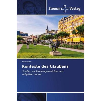 Kontexte des Glaubens, Taschenbuch von Erko Sturm, Fromm Verlag, 978-620-9-79013-3