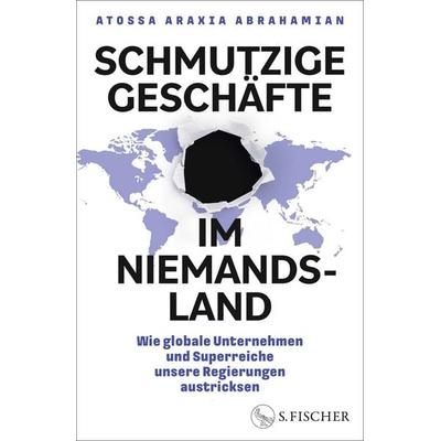 Schmutzige Geschäfte im Niemandsland, Gebundene Ausgabe von Atossa Araxia Abrahamian, S. Fischer Verlag, 978-3-10-397079-1