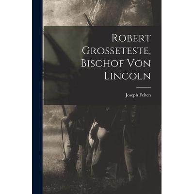 Robert Grosseteste, Bischof Von Lincoln, Taschenbuch von Joseph Felten, Legare Street Press, 978-1-01-833612-1