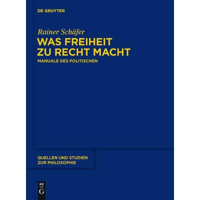 Was Freiheit zu Recht macht, Gebundene Ausgabe von Rainer Schäfer, De Gruyter, 978-3-11-037043-0