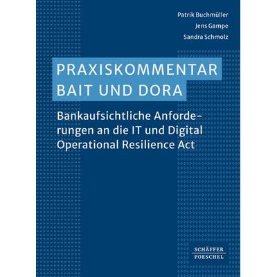 Praxiskommentar BAIT und DORA, Gebundene Ausgabe von Patrik Buchmüller,Jens Gampe,Sandra Schmolz, Schäffer-Poeschel, 978-3-7910-5468-1