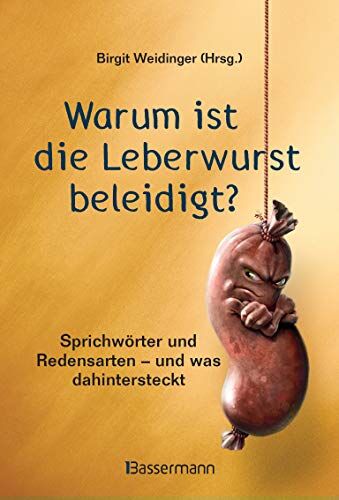 Birgit Weidinger - Warum ist die Leberwurst beleidigt?: Sprichwörter und Redensarten aus der SZ-Redaktion - und was dahintersteckt - Preis vom 13.10.2026 11:25:28 h