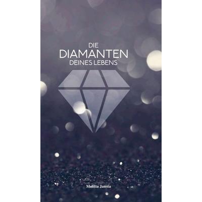 Die Diamanten deines Lebens, Gebundene Ausgabe von Melitta Jansta, Buchschmiede, 978-3-99070-195-9