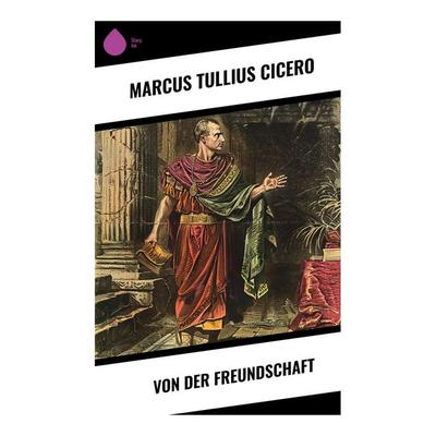 Von der Freundschaft, Taschenbuch von Marcus Tullius Cicero, Sharp Ink, 978-80-283-4387-3