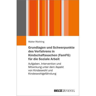 Grundlagen und Schwerpunkte des Verfahrens in Kindschaftssachen (FamFG) für die Soziale Arbeit, Taschenbuch von Walter Röchling, Juventa Verlag ein