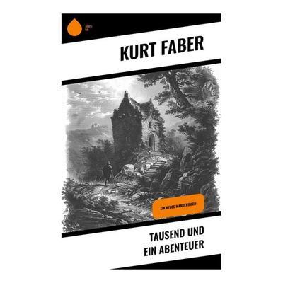 Tausend und ein Abenteuer, Taschenbuch von Kurt Faber, Sharp Ink, 978-80-283-4651-5