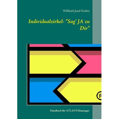 Individualzirkel: 'Sag' JA zu Dir'; Gebundene Ausgabe von Willibald Josef Gruber, BoD – Books on Demand, 978-3-7357-3926-1