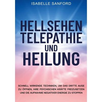 HELLSEHEN TELEPATHIE UND HEILUNG, Taschenbuch von Isabelle Sanford, Lucid Page Media, 978-3-9893556-9-9