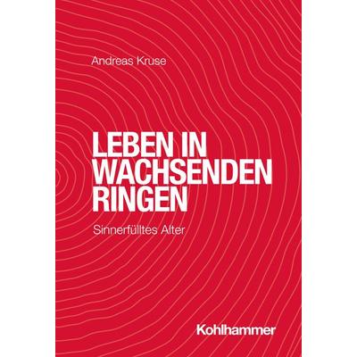 Leben in wachsenden Ringen, Taschenbuch von Andreas Kruse, Kohlhammer, 978-3-17-042121-9