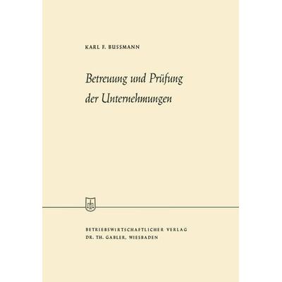 Betreuung und Prüfung der Unternehmungen, Taschenbuch von Karl Ferdinand Bussmann, Betriebswirtschaftlicher Verlag Gabler, 978-3-663-00445-5