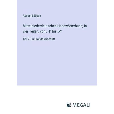 Mittelniederdeutsches Handwörterbuch; In vier Teilen, von 'H' bis 'P'; Taschenbuch von August Lübben, Megali Verlag, 978-3-387-08032-2