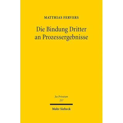 Die Bindung Dritter an Prozessergebnisse, Gebundene Ausgabe von Matthias Fervers, Mohr Siebeck, 978-3-16-161342-5