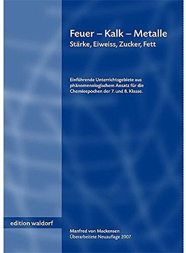 Mackensen, Manfred von - Feuer, Kalk, Metalle /Stärke, Eiweiß, Zucker, Fett: Einführende Unterrichtsgebiete aus phänomenologischem Ansatz für die Chemieepochen der 7. und 8. Klasse - mit Versuchsbeschreibungen - Preis vom 12.10.2026 11:37:12 h