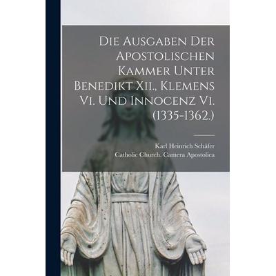 Die Ausgaben Der Apostolischen Kammer Unter Benedikt Xii., Klemens Vi. Und Innocenz Vi. (1335-1362.), Taschenbuch von Karl Heinrich Schäfer, Legare