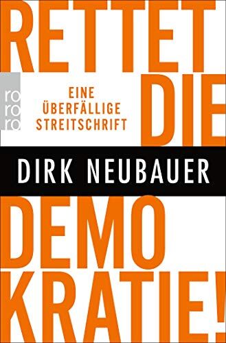 Dirk Neubauer - Rettet die Demokratie!: Eine überfällige Streitschrift - Preis vom 10.10.2026 11:48:34 h