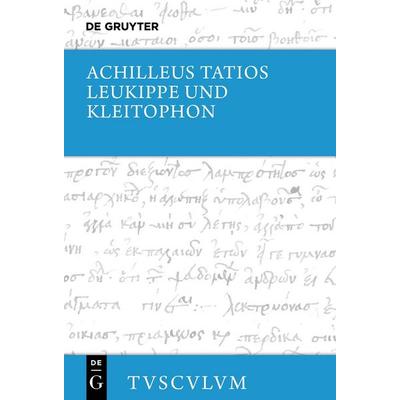Leukippe und Kleitophon, Gebundene Ausgabe von Achilleus Tatios, De Gruyter, 978-3-11-914820-7