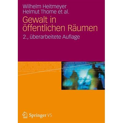 Gewalt in öffentlichen Räumen, Taschenbuch von Wilhelm Heitmeyer,Helmut Thome, VS Verlag für Sozialwissenschaften, 978-3-531-18654-2