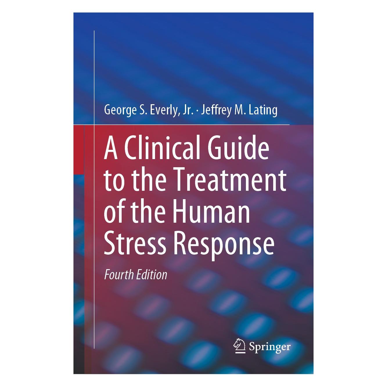 Springer A Clinical Guide to the Treatment of the Human Stress Response (Englisch, Hardcover, George S. Everly, Jeffrey M. Lating, Jr.) (9781493990979)