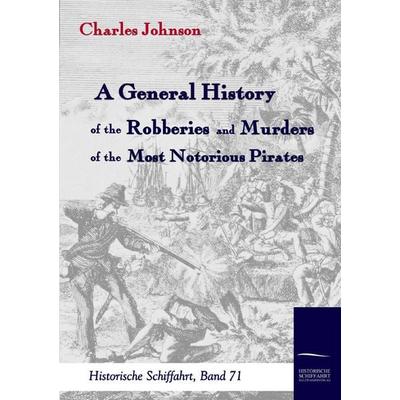 A General History of the Robberies and Murders of the most notorious Pirates, Taschenbuch von Charles Johnson, Salzwasser, 978-3-86195-059-2