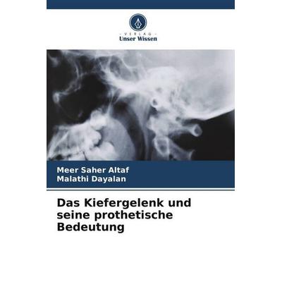 Das Kiefergelenk und seine prothetische Bedeutung, Taschenbuch von Meer Saher Altaf,Malathi Dayalan, Verlag Unser Wissen, 978-620-4-79698-7