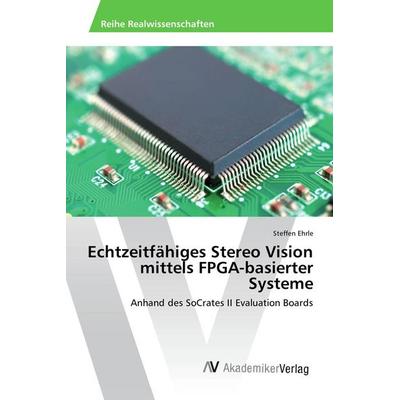 Echtzeitfähiges Stereo Vision mittels FPGA-basierter Systeme, Taschenbuch von Steffen Ehrle, AV Akademikerverlag, 978-3-639-88963-5