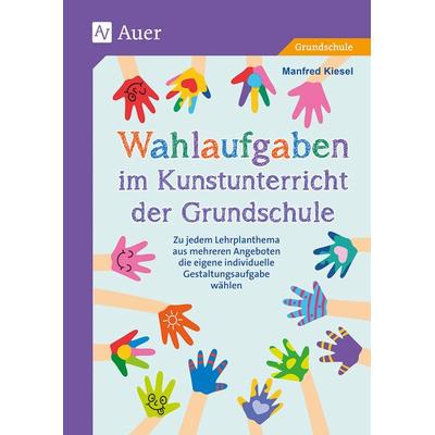 Wahlaufgaben im Kunstunterricht der Grundschule, Geheftet von Manfred Kiesel, Auer Verlag in der AAP Lehrerwelt GmbH, 978-3-403-08600-0