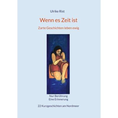 Wenn es Zeit ist, Gebundene Ausgabe von Ulrike Rist, BoD – Books on Demand, 978-3-7578-1116-7