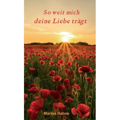So weit mich deine Liebe trägt, Gebundene Ausgabe von Marina Hahne, Tredition, 978-3-7323-6008-6
