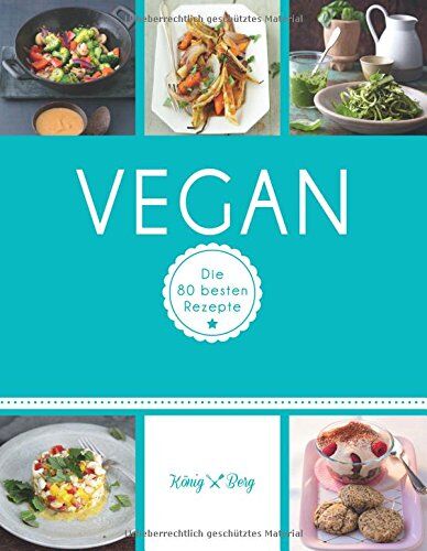 Vegan: Die 80 besten Rezepte (König & Berg Kochbücher) - Preis vom 10.10.2026 11:48:34 h