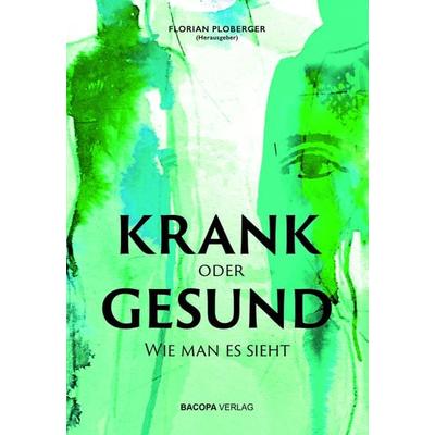 KRANK oder GESUND, Gebundene Ausgabe von Sepp Bodo Fegerl,Heidrun Sr. Bauer,Ursula Baatz,Sabine Weber-Treiber,Angela Cooper, Bacopa, 978-3-99114-040-5